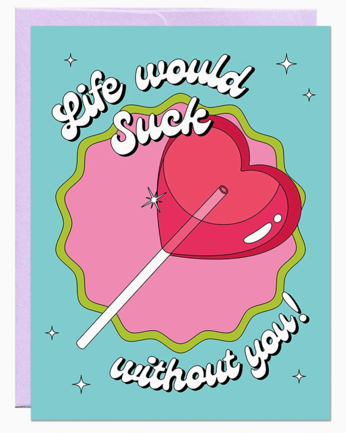 "Life would Suck without You!"